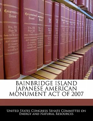 Bainbridge Island Japanese American Monument Act din 2007 - Bainbridge Island Japanese American Monument Act of 2007