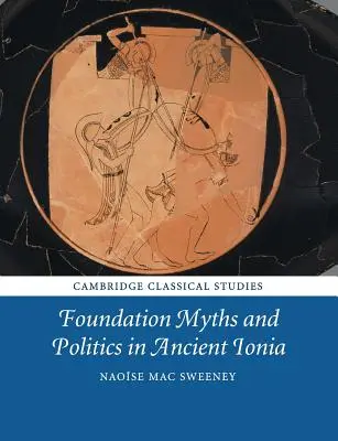 Mituri fundamentale și politică în Ionia antică - Foundation Myths and Politics in Ancient Ionia