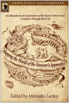 Cartografierea lumii Ucenicului vrăjitor: O explorare neautorizată a seriei Harry Potter - Mapping the World of the Sorcerer's Apprentice: An Unauthorized Exploration of the Harry Potter Series