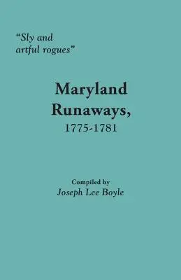 Ticăloși vicleni și iscusiți: Fugari din Maryland, 1775-1781 - Sly and Artful Rogues: Maryland Runaways, 1775-1781