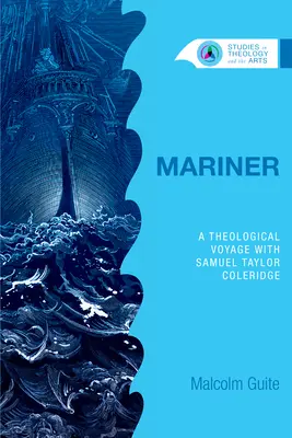 Mariner: O călătorie teologică cu Samuel Taylor Coleridge - Mariner: A Theological Voyage with Samuel Taylor Coleridge