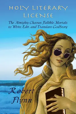 Sfânta licență literară: Cel Atotputernic îi alege pe muritorii falibili să scrie, să editeze și să traducă Godstory - Holy Literary License: The Almighty Chooses Fallible Mortals to Write, Edit, and Translate Godstory