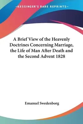 O scurtă privire asupra doctrinelor cerești referitoare la căsătorie, viața omului după moarte și a doua venire 1828 - A Brief View of the Heavenly Doctrines Concerning Marriage, the Life of Man After Death and the Second Advent 1828