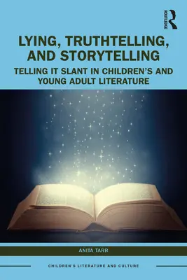 Minciuna, aflarea adevărului și povestirea în literatura pentru copii și tineri adulți: Telling It Slant - Lying, Truthtelling, and Storytelling in Children's and Young Adult Literature: Telling It Slant