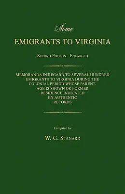 Some Emigrants to Virginia. Memorandumuri cu privire la câteva sute de emigranți în Virginia în perioada colonială a căror filiație este prezentată sau anterioară - Some Emigrants to Virginia. Memoranda in Regard to Several Hundred Emigrants to Virginia During the Colonial Period Whose Parentage Is Shown or Former