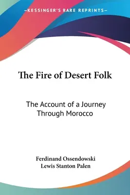 Focul oamenilor din deșert: Relatarea unei călătorii prin Maroc - The Fire of Desert Folk: The Account of a Journey Through Morocco