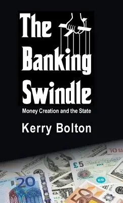 Escrocheria bancară: Crearea banilor și statul - The Banking Swindle: Money Creation and the State