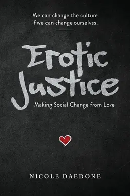 Justiție erotică: Realizarea schimbării sociale din dragoste - Erotic Justice: Making Social Change from Love