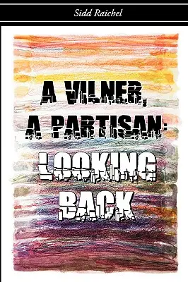 A Vilner, a Partisan: Privind în urmă - A Vilner, a Partisan: Looking Back