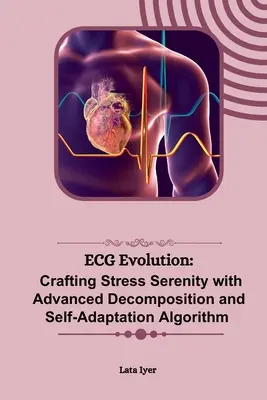 Evoluția ECG: Crearea serenității stresului cu ajutorul algoritmului avansat de descompunere și autoadaptare - ECG Evolution: Crafting Stress Serenity with Advanced Decomposition and Self-Adaptation Algorithm