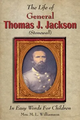 Viața generalului Thomas J. Jackson în cuvinte simple pentru copii - The Life of General Thomas J. Jackson In Easy Words for the Young