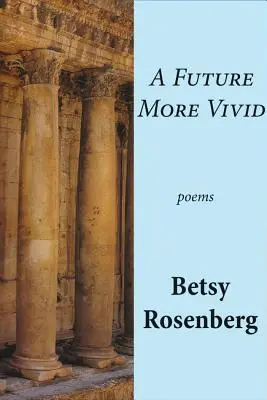 Un viitor mai viu: Poezii alese - A Future More Vivid: Selected Poems
