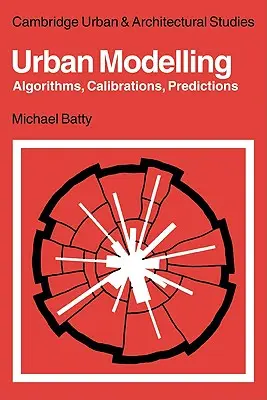 Modelare urbană: Algoritmi, calibrări, predicții - Urban Modelling: Algorithms, Calibrations, Predictions