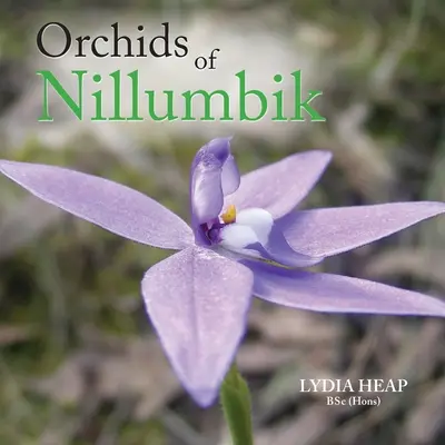 Orhidee de Nillumbik (Heap Bsc (Hons) Lydia) - Orchids of Nillumbik (Heap Bsc (Hons) Lydia)