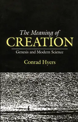 Sensul creației: Geneza și știința modernă - The Meaning of Creation: Genesis and Modern Science