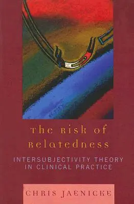 Riscul relaționării: Teoria intersubiectivității în practica clinică - The Risk of Relatedness: Intersubjectivity Theory in Clinical Practice