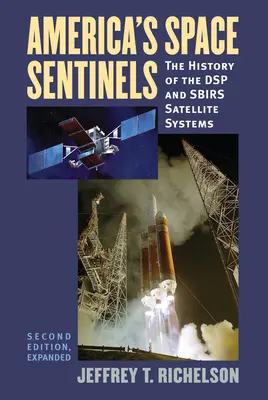 Santinelele spațiale ale Americii: Istoria sistemelor de sateliți DSP și SBIRS - America's Space Sentinels: The History of the DSP and SBIRS Satellite Systems