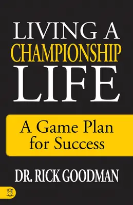 Trăind o viață de campion: Un plan de joc pentru succes - Living a Championship Life: A Game Plan for Success