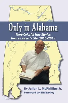 Numai în Alabama: Mai multe povești adevărate pline de culoare din viața unui avocat, 2016-2019 - Only in Alabama: More Colorful True Stories from a Lawyer's Life, 2016-2019