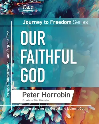 Călătorie spre libertate 3: Dumnezeul nostru credincios - Journey To Freedom 3: Our Faithful God