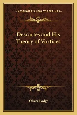 Descartes și teoria sa a vârtejurilor - Descartes and His Theory of Vortices