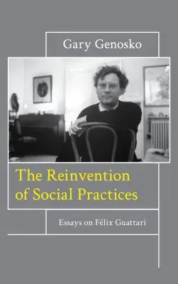 Reinventarea practicilor sociale: Eseuri despre Flix Guattari - The Reinvention of Social Practices: Essays on Flix Guattari