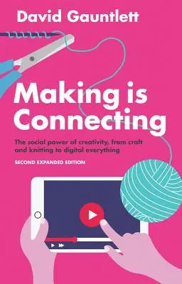 Making Is Connecting: Puterea socială a creativității, de la artizanat și tricotat la totul digital - Making Is Connecting: The Social Power of Creativity, from Craft and Knitting to Digital Everything