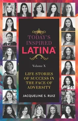 Today's Inspired Latina Volume X: Povești de viață de succes în fața adversității - Today's Inspired Latina Volume X: Life Stories Of Success In The Face of Adversity