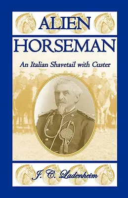 Călărețul străin: O coadă de șah italiană cu Custer - Alien Horseman: An Italian Shavetail with Custer