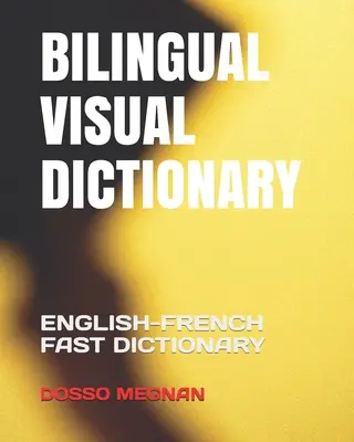 Dicționar vizual bilingv: Dicționar rapid engleză-franceză - Bilingual Visual Dictionary: English-French Fast Dictionary