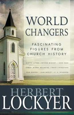 Schimbători de lumi: Figuri fascinante din istoria Bisericii - World Changers: Fascinating Figures from Church History