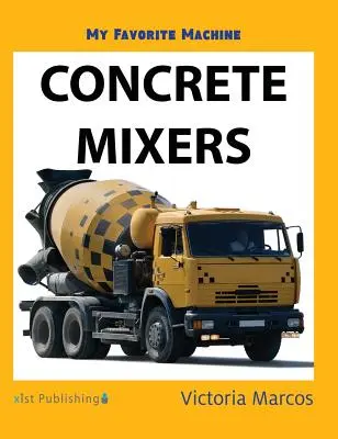 Mașina mea preferată: Mixere de beton - My Favorite Machine: Concrete Mixers