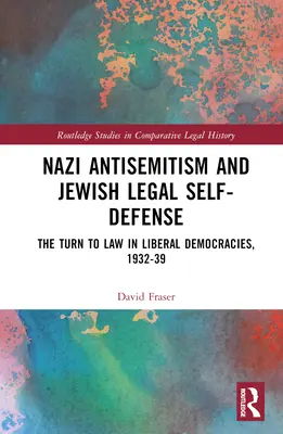 Antisemitismul nazist și autoapărarea juridică a evreilor: Orientarea către drept în democrațiile liberale, 1932-1939 - Nazi Antisemitism and Jewish Legal Self-Defense: The Turn to Law in Liberal Democracies, 1932-39