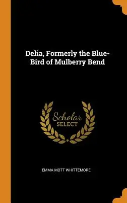Delia, fostă Pasărea Albastră din Mulberry Bend - Delia, Formerly the Blue-Bird of Mulberry Bend