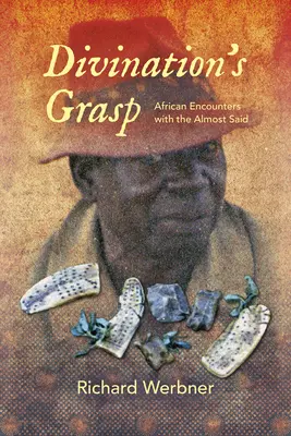 Apucăturile Divinației: Întâlniri africane cu Almost Said - Divination's Grasp: African Encounters with the Almost Said