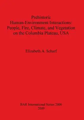 Interacțiuni preistorice între om și mediu: Oameni, foc, climă și vegetație pe platoul Columbia, SUA - Prehistoric Human-Environment Interactions: People, Fire, Climate, and Vegetation on the Columbia Plateau, USA
