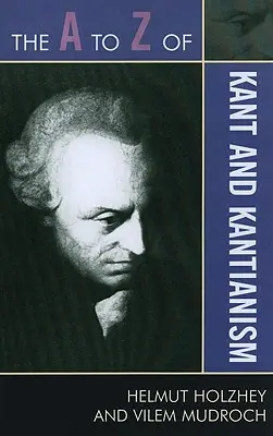 De la A la Z despre Kant și kantianism - The A to Z of Kant and Kantianism