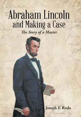 Abraham Lincoln and Making a Case: Povestea unui maestru - Abraham Lincoln and Making a Case: The Story of a Master