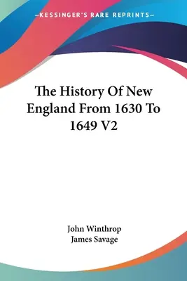 Istoria Noii Anglii de la 1630 la 1649 V2 - The History Of New England From 1630 To 1649 V2