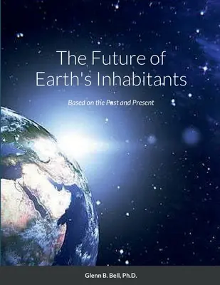 The Future of Earth's Habitants: Bazat pe trecut și prezent - The Future of Earth's Inhabitants: Based on the Past and Present