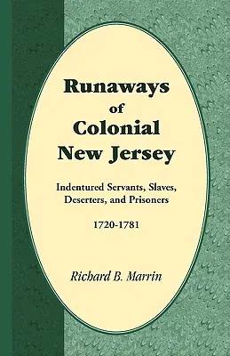 Runaways of Colonial New Jersey: Servitori sub contract, sclavi, dezertori și prizonieri, 1720-1781 - Runaways of Colonial New Jersey: Indentured Servants, Slaves, Deserters, and Prisoners, 1720-1781