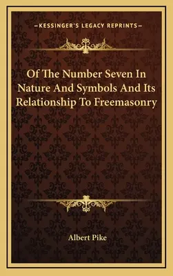 Of The Number Seven In Nature And Symbols And Its Relationship To Freemasonry