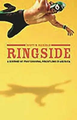 Ringside: O istorie a wrestlingului profesionist în America - Ringside: A History of Professional Wrestling in America