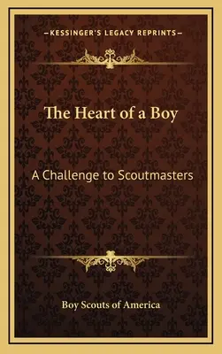 The Heart of a Boy: A Challenge to Scoutmasters