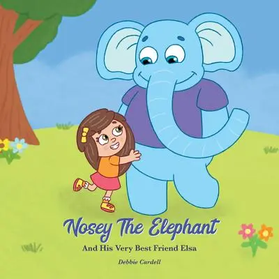 Elefantul Nosey și cea mai bună prietenă a sa, Elsa - Nosey the Elephant and His Very Best Friend Elsa