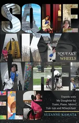 Squeaky Wheels: Călătorii cu fiica mea cu trenul, avionul, metroul, Tuk-tuk și scaunul cu rotile - Squeaky Wheels: Travels with My Daughter by Train, Plane, Metro, Tuk-tuk and Wheelchair