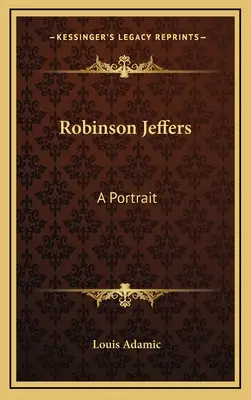 Robinson Jeffers: Un portret - Robinson Jeffers: A Portrait