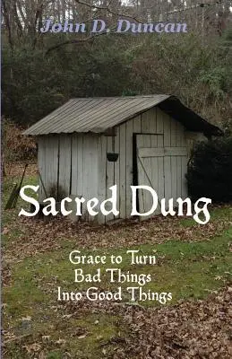 Bălegarul sacru: Harul de a transforma lucrurile rele în lucruri bune - Sacred Dung: Grace to Turn Bad Things Into Good Things