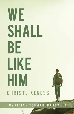 Vom fi ca El: Asemănarea cu Hristos - We Shall Be Like Him: Christlikeness