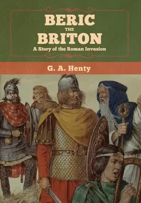Beric Britonul: O poveste a invaziei romane - Beric the Briton: A Story of the Roman Invasion
